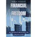 Financial Freedom: Building Wealth and Security for a Brighter Future