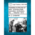 A treatise on the law of wills: including their execution, revocation, etc. ... Volume 1 of 2