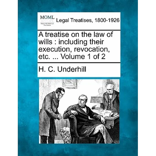 A treatise on the law of wills: including their execution, revocation, etc. ... Volume 1 of 2