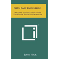 Faith And Knowledge: A Modern Introduction To The Problem Of Religious Knowledge