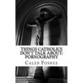 Things Catholics Don't Talk About: Pornography