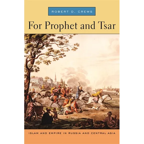 For Prophet and Tsar: Islam and Empire in Russia and Central Asia