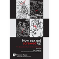 How Sex Got Screwed Up: The Ghosts that Haunt Our Sexual Pleasure - Book Two: From Victoria to Our Own Times