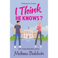 I Think He Knows?: A Romantic Comedy