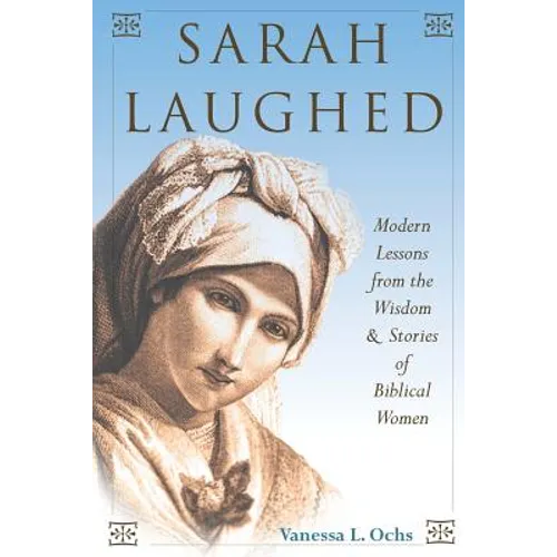 Sarah Laughed: Modern Lessons from the Wisdom and Stories of Biblical Women