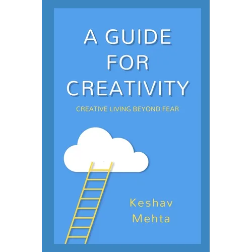 A Guide to Creativity: Creative Living Beyond Fear