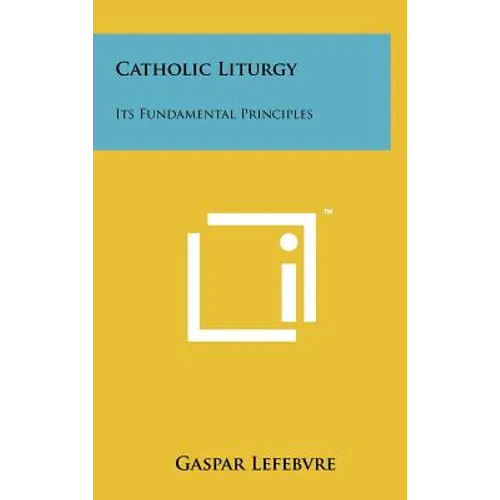 Catholic Liturgy: Its Fundamental Principles