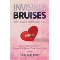 Invisible Bruises: The Scars You Can't See (b/w art inside)