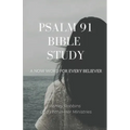 Psalm 91 Bible Study: A Now Word for Every Believer