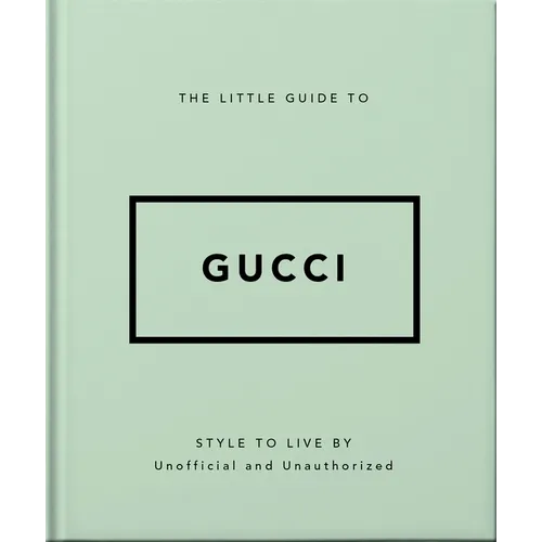 The Little Guide to Gucci: Style to Live by