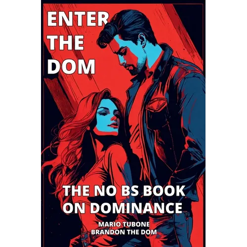 Enter The Dom: The No BS Book on Dominance