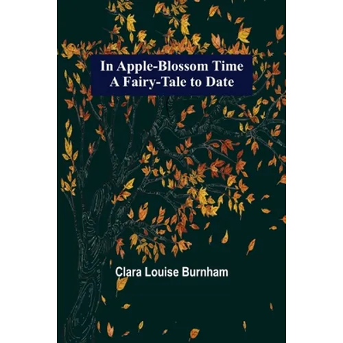 In Apple-Blossom Time; A Fairy-Tale to Date