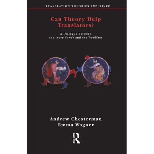 Can Theory Help Translators?: A Dialogue Between the Ivory Tower and the Wordface