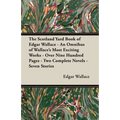 The Scotland Yard Book of Edgar Wallace - An Omnibus of Wallace's Most Exciting Works - Over Nine Hundred Pages - Two Complete Novels - Seven Stories