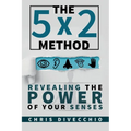 The 5x2 Method: Revealing the Power of Your Senses