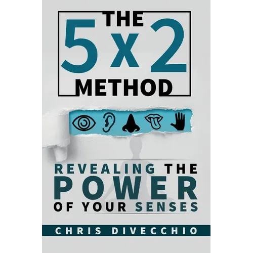 The 5x2 Method: Revealing the Power of Your Senses