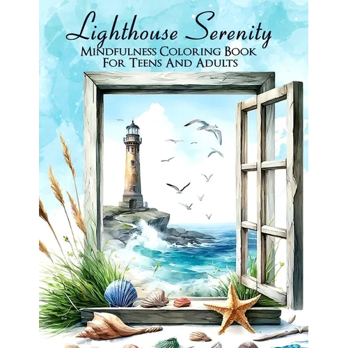 Lighthouse Serenity: An Easy Mindfulness Coloring Book for Teens and Adults 50 Incredible Grayscale Illustrations for Relaxation and Stress Relief