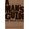 A Man's Guide to a Life Worth Living: Lessons from Ephesians