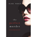 The Perfect Murder (A Jessie Hunt Psychological Suspense Thriller-Book Twenty-One)