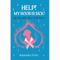 Help! My Boob is Sick!: My Beautiful Mess With Cancer