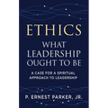Ethics What Leadership Ought to Be: A Case for a Spiritual Approach to Leadership