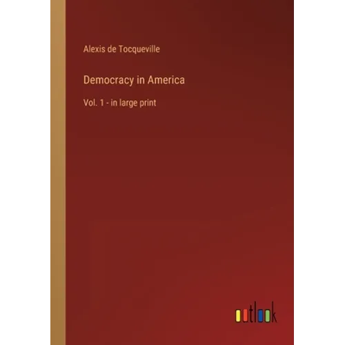 Democracy in America: Vol. 1 - in large print