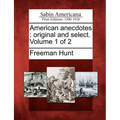 American Anecdotes: Original and Select. Volume 1 of 2