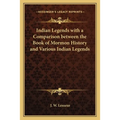 Indian Legends with a Comparison between the Book of Mormon History and Various Indian Legends