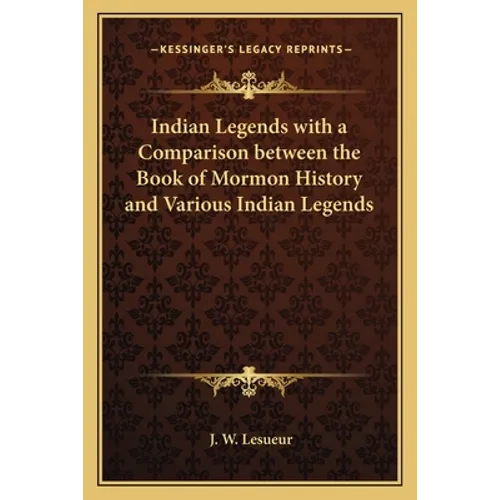 Indian Legends with a Comparison between the Book of Mormon History and Various Indian Legends