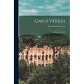 Gaius Verres; An Historical Study