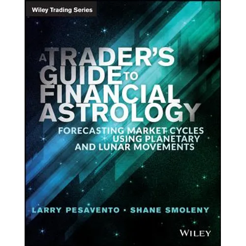 A Trader's Guide to Financial Astrology: Forecasting Market Cycles Using Planetary and Lunar Movements