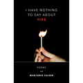 I Have Nothing to Say about Fire