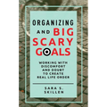 Organizing and Big Scary Goals: Working With Discomfort and Doubt To Create Real Life Order