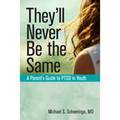 They'll Never Be the Same: A Parent's Guide to Ptsd in Youth