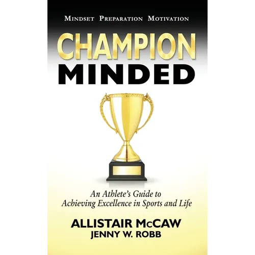 Champion Minded: Achieving Excellence in Sports and Life