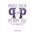 Prisoner of Purpose: Ditch the Escape Plan and Live a Powerful Life