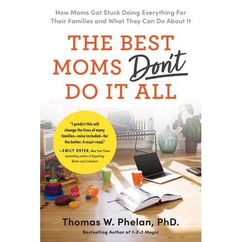 The Best Moms Don't Do It All: How Moms Got Stuck Doing Everything for Their Families and What They Can Do about It
