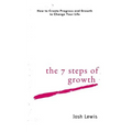 The 7 Steps of Growth: How to Create Progress and Growth to Change Your Life