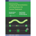 Integrating Nanorobotics with Biophysics for Cancer Treatment