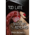 Too Late for Shadows and Memories