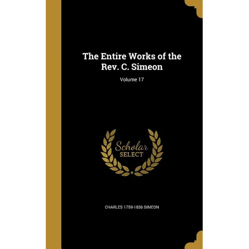 The Entire Works of the Rev. C. Simeon; Volume 17