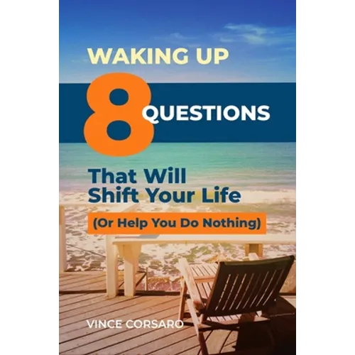Waking Up: 8 Questions That Will Shift Your Life (Or Help You Do Nothing)