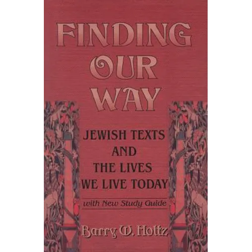 Finding Our Way: Jewish Texts and the Lives We Lead Today