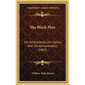 The Black Man: His Antecedents, His Genius And His Achievements (1863)