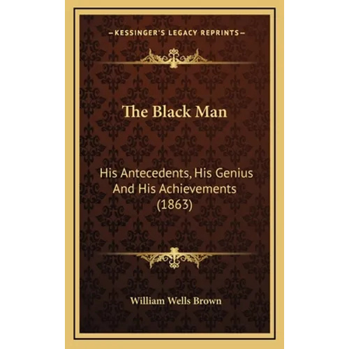 The Black Man: His Antecedents, His Genius And His Achievements (1863)