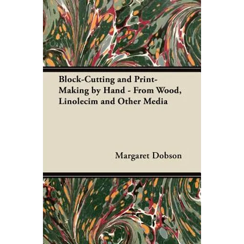 Block-Cutting and Print-Making by Hand - From Wood, Linolecim and Other Media