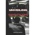 Unveiling the Shadows Gang Stalking: Understanding Coping & Overcoming
