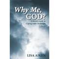 Why Me, God?: A Jewish Guide to Coping with Challenges