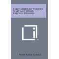 Early American Wooden Ware And Other Kitchen Utensils