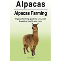 Alpacas. Alpacas Farming. Alpacas Farming guide to care, diet, breeding, healt